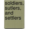 Soldiers, Sutlers, And Settlers door Robert Wooster