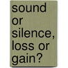 Sound Or Silence, Loss Or Gain? by Sabine Buchholz
