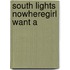 South Lights Nowheregirl Want A