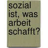 Sozial Ist, Was Arbeit Schafft? by Nils Christian Hesse