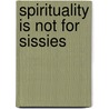 Spirituality Is Not For Sissies by Reverend Norbert Hooper