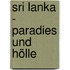 Sri Lanka - Paradies und Hölle