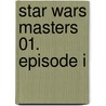 Star Wars Masters 01. Episode I by Henry Gilroy