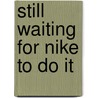 Still Waiting for Nike to Do It door Tim Connor