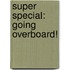 Super Special: Going Overboard!