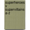 Superheroes V Supervillains A-Z door Sarah Oliver