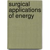Surgical Applications Of Energy by T. Ryan