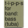 T-I-P-P-S For Band: Bass (Tuba) door Nilo W. Hovey