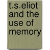 T.S.Eliot And The Use Of Memory door Grover Smith