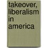 Takeover, Liberalism In America