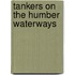 Tankers On The Humber Waterways