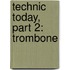 Technic Today, Part 2: Trombone
