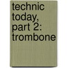 Technic Today, Part 2: Trombone by James Ployhar