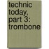 Technic Today, Part 3: Trombone