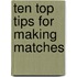 Ten Top Tips For Making Matches