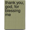 Thank You, God, For Blessing Me door Thomas Nelson Publishers