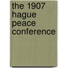 The 1907 Hague Peace Conference by Arthur Eyffinger