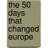 The 50 Days That Changed Europe