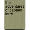 The Adventures Of Captain Larry door Larry Morrison