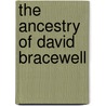 The Ancestry Of David Bracewell door Carey Bracewell