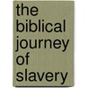 The Biblical Journey Of Slavery door Lynette Joseph-Bani