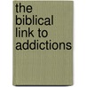 The Biblical Link To Addictions door Colin Garnett Ba Th.