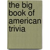 The Big Book Of American Trivia by John Stephen Lansing