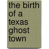 The Birth Of A Texas Ghost Town door Mary Jane Gentry