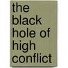 The Black Hole Of High Conflict by Brook D. Olsen