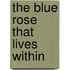 The Blue Rose That Lives Within