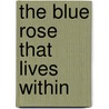 The Blue Rose That Lives Within door Stacy Cook-cooper