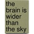 The Brain Is Wider Than The Sky