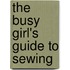 The Busy Girl's Guide To Sewing