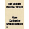 The Cabinet Minister (Volume 1) by Gore (Catherine Grace Frances)