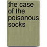 The Case Of The Poisonous Socks by William H. Brock