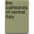 The Cathedrals Of Central Italy