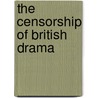 The Censorship of British Drama door steve nicholson