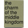The Charm Of The Middle Kingdom door Marsh James Reid
