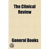 The Clinical Review (Volume 20) door Unknown Author
