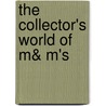 The Collector's World of M& M's by Patsy Clevenger