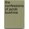 The Confessions Of Jacob Boehme door M.E. B 1848 Dowson
