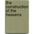 The Construction Of The Heavens
