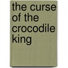 The Curse Of The Crocodile King door Susan Gates