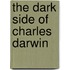 The Dark Side Of Charles Darwin
