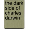 The Dark Side Of Charles Darwin door Jerry Bergman