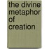 The Divine Metaphor Of Creation