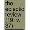 The Eclectic Review (19; V. 37) by William Hendry Stowell