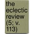 The Eclectic Review (5; V. 113)