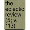 The Eclectic Review (5; V. 113) door William Hendry Stowell