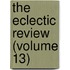 The Eclectic Review (Volume 13)